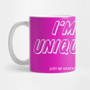 I'm Unique. Just Be Grateful Mug